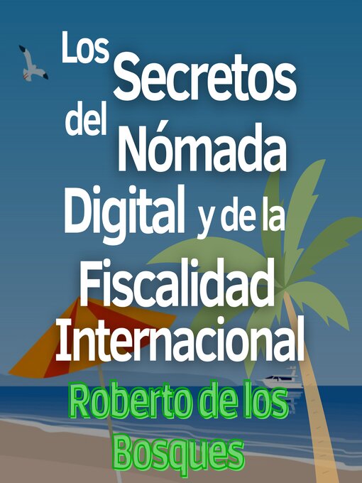 Title details for Los Secretos del Nómada Digital y la Fiscalidad Internacional by Roberto de los Bosques - Available